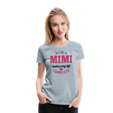 Being a Mimi Makes My Life Complete Women’s Premium T-Shirt (CK1542) - heather ice blue