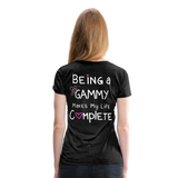 Being A Gammy Makes my Life Complete Women’s Premium T-Shirt (CK1533) - charcoal gray