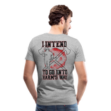 I Intend to go into Harm's Way - Firefighter Men's Premium T-Shirt (CK3904) - heather gray