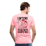 I Intend to go into Harm's Way - Firefighter Men's Premium T-Shirt (CK3904) - pink