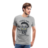 Feed Me Or Nobody Sleeps Men's Premium T-Shirt - heather gray