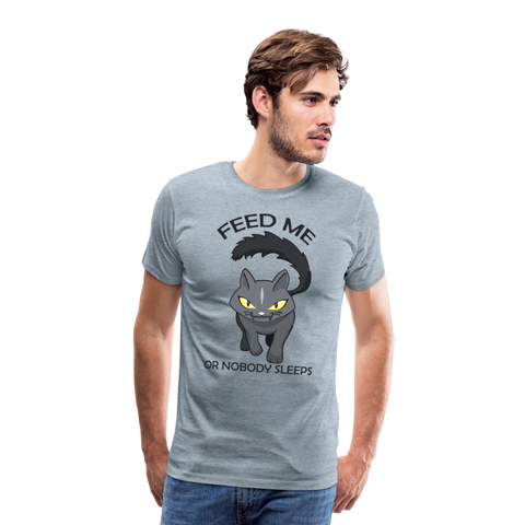 Feed Me Or Nobody Sleeps Men's Premium T-Shirt - heather ice blue