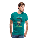 Feed Me or Nobody Sleeps Men's Premium T-Shirt - teal