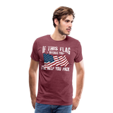 If This Flag Offends You Men's Premium T-Shirt - heather burgundy