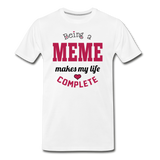 Being a Meme Makes My Life Complete Men's Premium T-Shirt (CK1540) - white