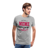 Being a Meme Makes My Life Complete Men's Premium T-Shirt (CK1540) - heather gray