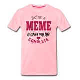 Being a Meme Makes My Life Complete Men's Premium T-Shirt (CK1540) - pink