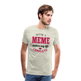 Being a Meme Makes My Life Complete Men's Premium T-Shirt (CK1540) - heather oatmeal