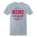 Being a Meme Makes My Life Complete Men's Premium T-Shirt (CK1540) - heather ice blue