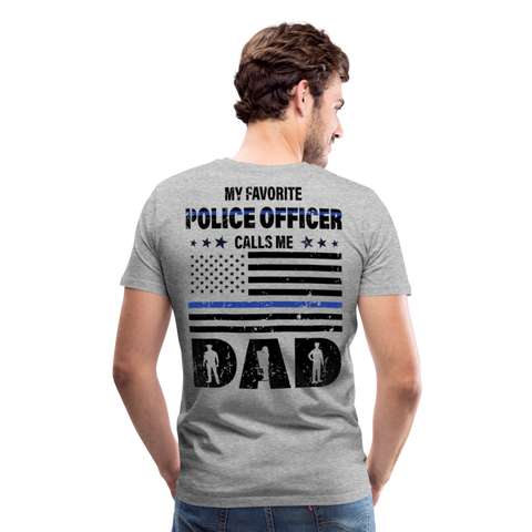My Favorite Police Officer Calls Me Dad Men's Premium T-Shirt (CK3616) - heather gray