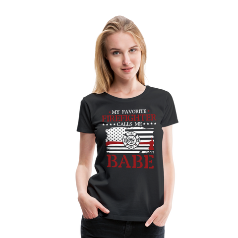 My Favorite Firefighter Calls Me Babe Women’s Premium T-Shirt - black