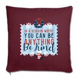 Holiday Be Kind Throw Pillow Cover 18” x 18” - burgundy