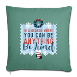 Holiday Be Kind Throw Pillow Cover 18” x 18” - cypress green