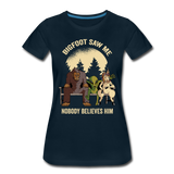 Bigfoot Saw Me Nobody Believes Me Women’s Premium T-Shirt - deep navy