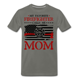 My Favorite Firefighter Calls Me Mom Men's Premium T-Shirt (CK3702) - asphalt gray