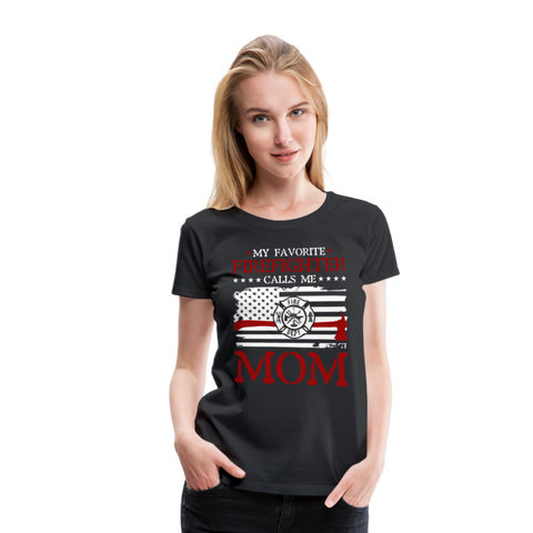 My Favorite Firefighter Calls Me Mom  Women’s Premium T-Shirt (CK3702) - black