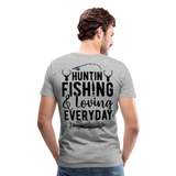 Huntin and Fishing and Loving Everyday Men's Premium T-Shirt (KS1010) - heather gray