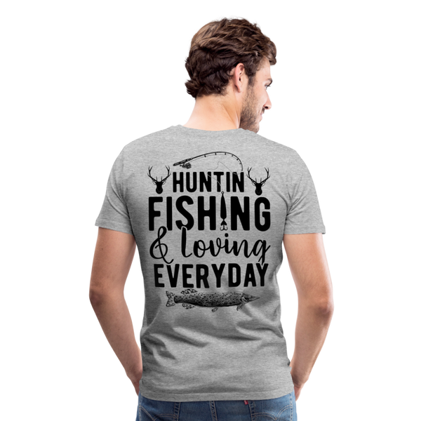 Huntin and Fishing and Loving Everyday Men's Premium T-Shirt (KS1010) - heather gray