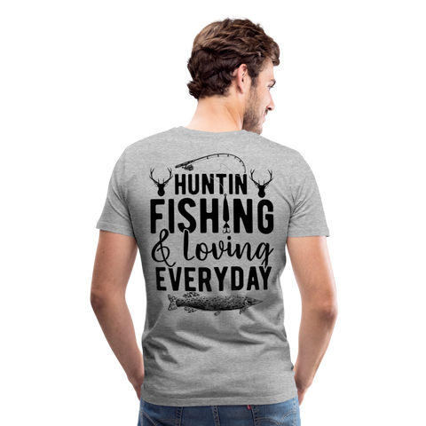Huntin and Fishing and Loving Everyday Men's Premium T-Shirt (KS1010) - heather gray