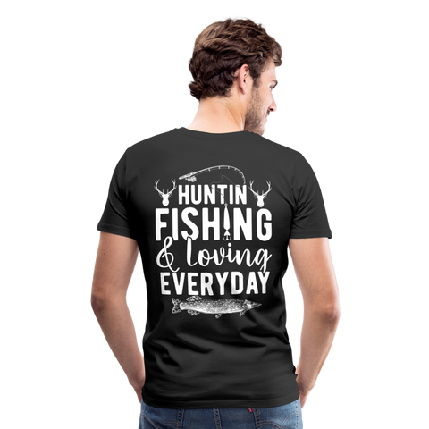 Huntin and Fishing and Loving Everyday Men's Premium T-Shirt (KS1010) - black