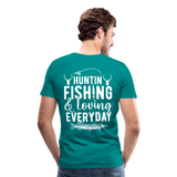 Huntin and Fishing and Loving Everyday Men's Premium T-Shirt (KS1010) - teal