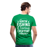 Huntin and Fishing and Loving Everyday Men's Premium T-Shirt (KS1010) - kelly green