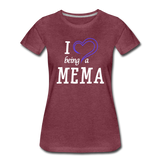 I Love Being A Mema Women’s Premium T-Shirt (CK15523) - heather burgundy