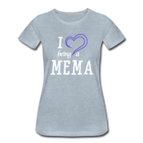 I Love Being A Mema Women’s Premium T-Shirt (CK15523) - heather ice blue