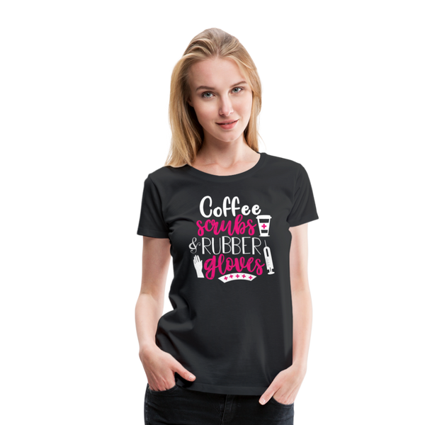 Nurse Shirt Coffee Scrubs and Rubber Gloves Women’s Premium T-Shirt (CK1811) - black