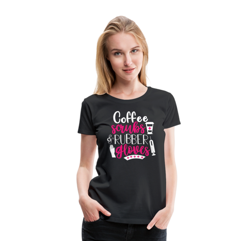 Nurse Shirt Coffee Scrubs and Rubber Gloves Women’s Premium T-Shirt (CK1811) - black