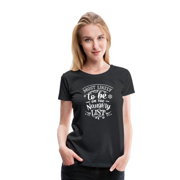 Most Likely to be on the Naughty List Women’s Premium T-Shirt (CK-0001) - black