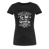 Most Likely to be on the Naughty List Women’s Premium T-Shirt (CK-0001) - charcoal grey
