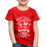 Most Likely to be on the Naughty List Toddler Premium T-Shirt (CK-0001) - red