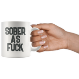 Sober As Fuck 11 oz White Coffee Mug