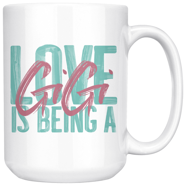 Love is being a Gigi 15 oz White Coffee Mug