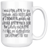 Stephanie I'd Fight A Bear For You 15 oz White Coffee Mug