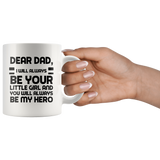 Dear Dad I Will Always Be Your Little Girl 11 oz Coffee Mug