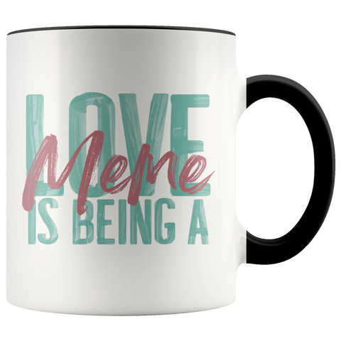Love is being a Meme 11 oz Accent Coffee Mug