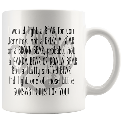 JENNIFER I Would Figth A Bear For YOu 11 oz Coffee Mug