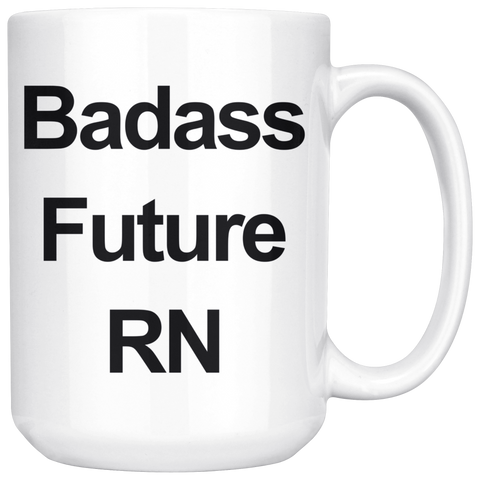 Badass Future RN 15 oz White Coffee Mug
