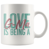 Love is being a G-Ma 11 oz White Coffee Mug
