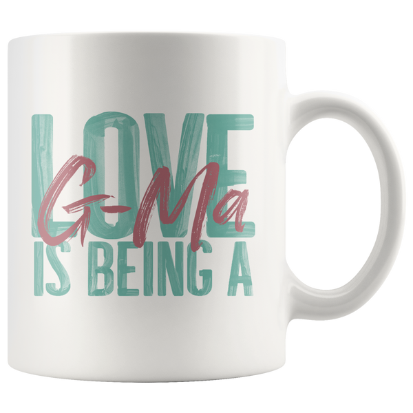 Love is being a G-Ma 11 oz White Coffee Mug