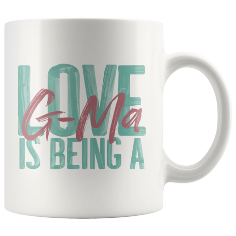 Love is being a G-Ma 11 oz White Coffee Mug