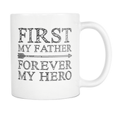 Father Mug - First My Father Forever My Hero - Father's Day Coffee Mug