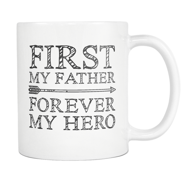 Father Mug - First My Father Forever My Hero - Father's Day Coffee Mug