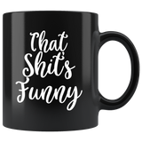 That Shit's Funny Black Coffee Mug