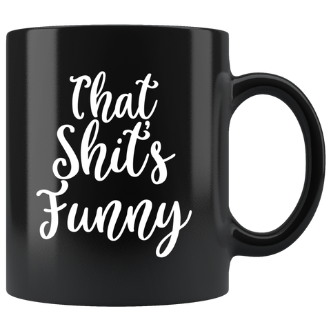 That Shit's Funny Black Coffee Mug