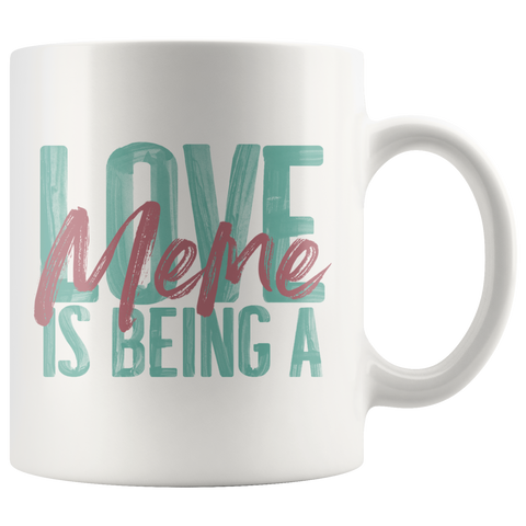 Love is being a Meme 11 oz White Coffee Mug