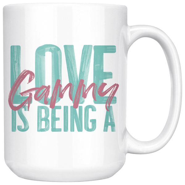 Love is being a Gammy 15 oz Coffee Mug