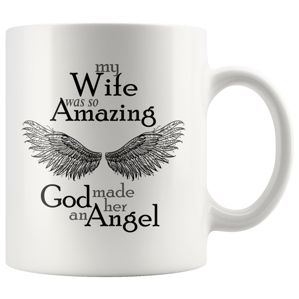 My Wife Was So Amazing God Made Her An Angel 11 oz White Coffee Mug
